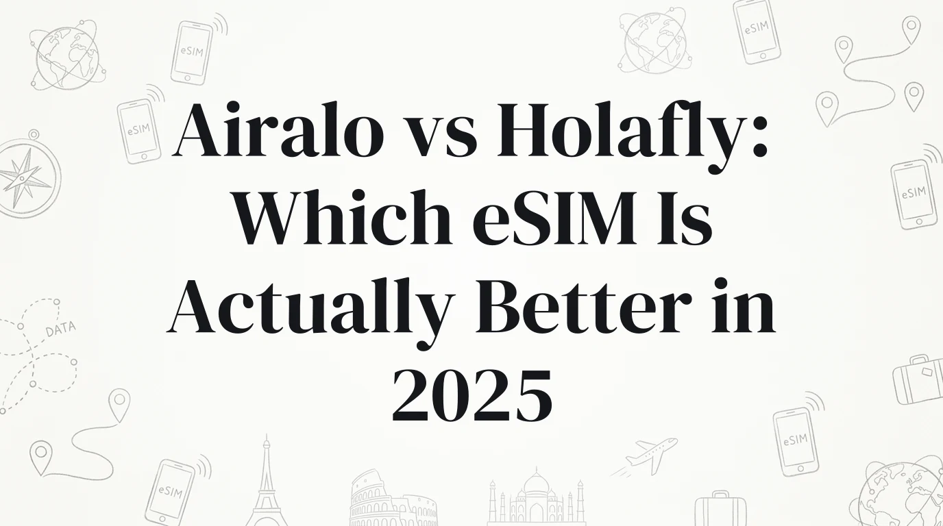 Airalo vs Holafly: Which eSIM Is Actually Better in 2025